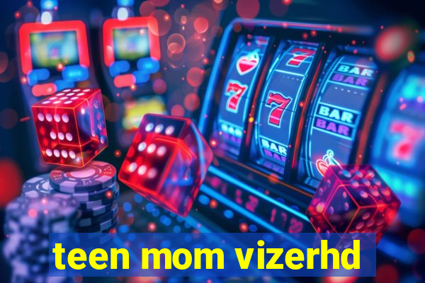 teen mom vizerhd